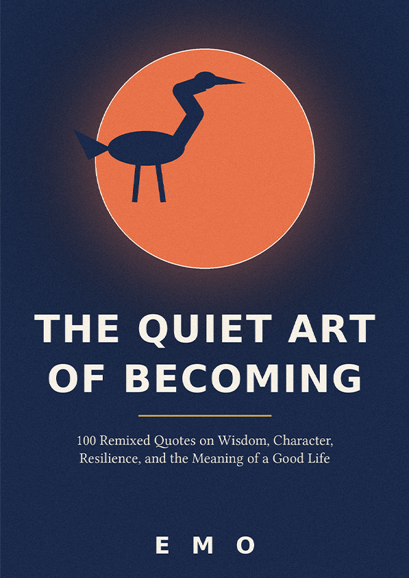 The Quiet Art of Becoming: Timeless Wisdom, Remixed for Real Life